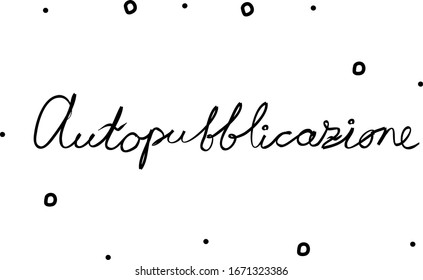 Autopubblicazione phrase handwritten with a calligraphy brush. Self publishing in italian. Modern brush calligraphy. Isolated word black