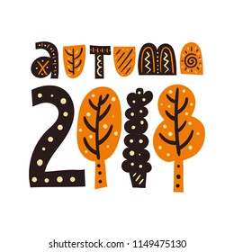 Autumn 2018. Bright lettering vector card. Nursery print