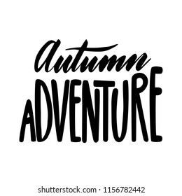 Autumn adventure. Isolated vector, calligraphic inspiring phrase. Hand calligraphy. Modern seasonal tourist design for logo, banners, emblems, prints, photo overlays, t shirts, posters, greeting card.
