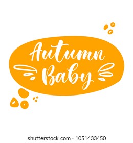 Autumn Baby. Lettering for babies clothes and nursery decorations (bags, posters, invitations, cards, pillows). Brush calligraphy isolated on white background. Overlay for photo album. 

