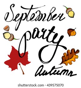 Autumn background. The leaf fall. September, party. Lettering ink.