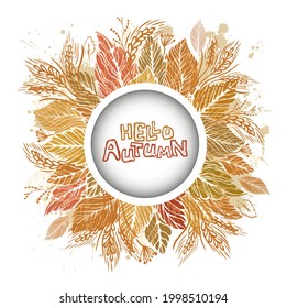 Autumn background with leaves and ears. Frame Hello Autumn . Vector illustration