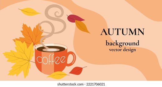 Autumn background for websites, design of printed products - a cup of hot coffee strewn with autumn leaves