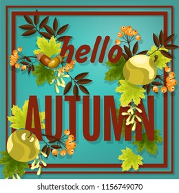 Autumn banner of Hello Autumn text decorated with maple leaves, green apples, acorns, seeds and berry branches in brown frame on green background. Vector illustration.