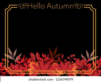 Autumn banner of Hello Autumn text frame decorated with red flowers, berry branches and fall maple leaves on a black background for your copy space. Vector illustration.