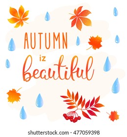 Autumn is beautiful. Handwritten lettering and hand drawn leaves and drops isolated on white. Doodle handmade sketch for design t-shirt, card, invitation, poster, brochures, notebook, album etc. 