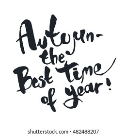 Autumn is the best time of year. Seasonal inspirational phrase. Suitable for use on T-shirts, postcards, posters. Vector illustration