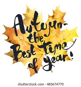 Autumn is the best time of year. Seasonal inspirational phrase on bright watercolor background. Suitable for use on T-shirts, postcards, posters. Vector illustration