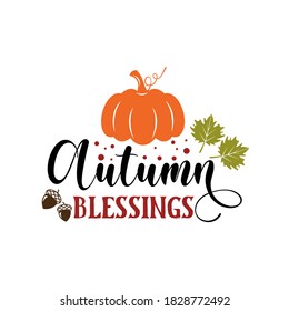 Autumn blessings inspirational slogan inscription. Vector thanksgiving quote. Illustration for prints on t-shirts and bags, posters, cards. Pumpkin season, Fall vector design.