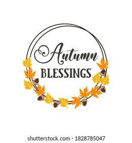 Autumn blessings inspirational slogan inscription. Vector thanksgiving quote. Illustration for prints on t-shirts and bags, posters, cards. Pumpkin season, Fall vector design.