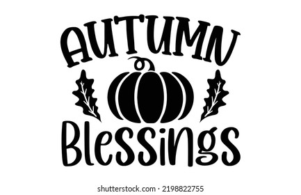 Autumn Blessings - Thanksgiving T-shirt Design, Hand drawn lettering phrase, Calligraphy graphic design, EPS, SVG Files for Cutting, card, flyer