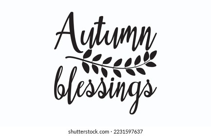 Bendiciones de otoño - Diseño de camisetas de Acción de Gracias, Diseño de camisetas SVG de File Sports, Diseño de camisetas de tipografía deportiva, Para pegatinas, Templarios, tazas, etc. para recortes, tarjetas y folletos.