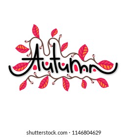 Autumn. Branch with colorful fall leaves. Cute creative hand drawn lettering. Red foliage. Seasonal design. Banner, poster, print on clothes, advertising, sticker. Vector illustration, eps10