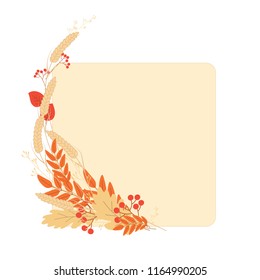 autumn card with leaves of mountain ash, oak, berries, ears of wheat in beige-orange-red range.