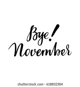 Autumn card with phrase Bye November. Vector isolated illustration: brush calligraphy, hand lettering. Inspirational typography poster. For calendar, postcard, label and decor.