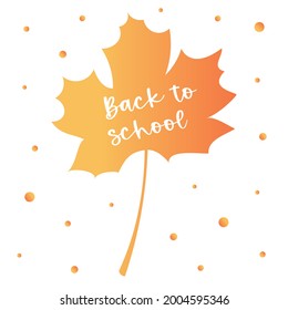 Autumn cartoon maple leaf in orange and yellow colors with "back to school" text on white background. Vector design illustration.