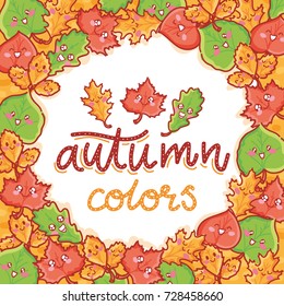 Autumn colors. Frame bright cute illustration with lettering, smiling leaves characters, poster print design