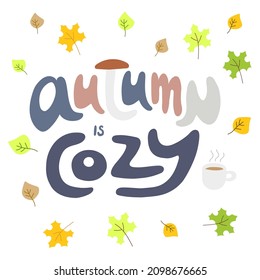 Autumn is cozy vector lettering illustration with mushroom, leaves and cup of coffee on background.  Lettering for poster, background, postcard, banner.