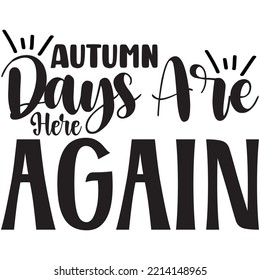 Autumn Days Are Here Again T-shirt Design Vector File.