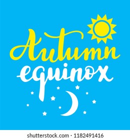 Autumn equinox - handwritten lettering quote symbolizing equal duration of daytime and nighttime. Vector flat illustration.