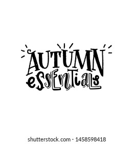 Autumn Essentials lettering inscription. Ink hand drawn phrase of must have things in a fall season. Handwritten black text for poster, print, online store, headline, apparel. Vector illustration