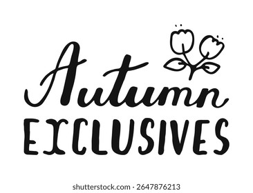 Autumn Exclusives handwritten phrase. Hand-drawn Calligraphy Lettering. Script black text created by hand. Quote for inspiring poster, social media post, project. Elegant, artistic words Fall season
