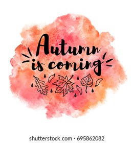 Autumn, fall watercolor vector background with typographic composition and leaves, drops. Autumn is coming lettering. Red and orange watercolour stains texture. Rounded shape aquarelle template.