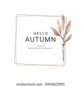 Autumn floral frame. Elegant pattern with beautiful watercolor leaves, branches and flowers. Vector design for Fall season decoration, Thanksgiving, Harvest Day, card, invitation, label