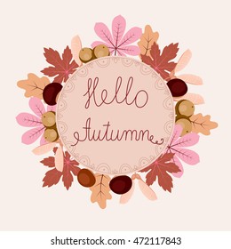 Autumn floral frame with leaves, chestnuts, acorns and text hello autumn. Elegant and beautiful card you can use for invitations, scrap booking, greeting cards and more.