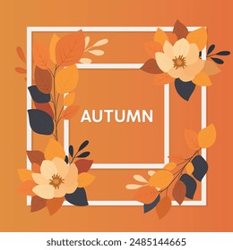 Autumn frame with autumn leaves and flowers. Autumn background.