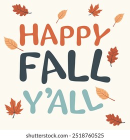 Autumn Greeting Card Featuring Happy Fall Yall Typography with Colorful Fall Leaves. Perfect for Thanksgiving Day, Seasonal Celebrations, and Holiday Promotions. For a Poster, Banner, or Invitation.