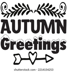 Autumn Greetings T-shirt Design Vector File.