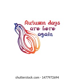 Autumn hand drawn gradient pumpkin with lettering isolated on white background. Text: Autumn days are here again