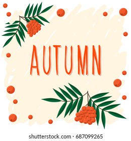 Autumn. Hand drawn lettering and autumn rowan for design card, school poster, childish t shirt, autumn banner, scrapbook, album, school wallpaper etc