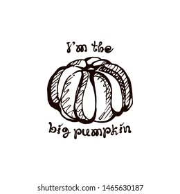 Autumn hand drawn pumpkin with lettering isolated on white background. Text: Im the big pumpkin