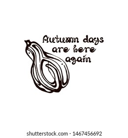 Autumn hand drawn pumpkin with lettering isolated on white background. Text: Autumn days are here again