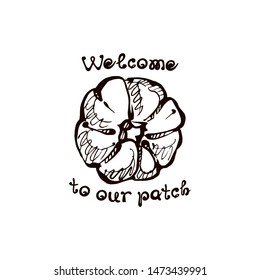 Autumn hand drawn pumpkin with lettering isolated on white background. Text: Welcome to our patch