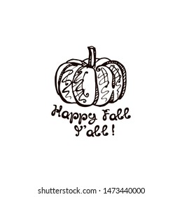 Autumn hand drawn pumpkin with lettering isolated on white background. Text: Happy Fall You All