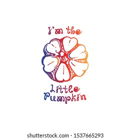 Autumn handdrawn gradient pumpkin with lettering isolated on white background. Text: Im the little pumpkin