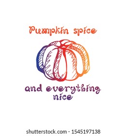 Autumn handdrawn gradient pumpkin with lettering isolated on white background. Text: Pumpkin spice and everything nice