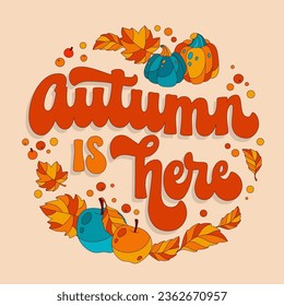 Autumn is here, festive, trendy 70s script lettering phrase. Colorful inscription in warm, cozy colors with leaf and pumpkins decorations. Isolated vector typography design element for cards, banners