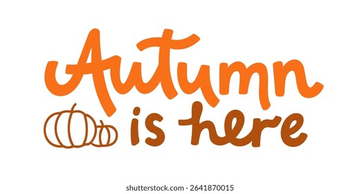 'Autumn is here' hand lettering phrase with doodle pumpkins isolated on white background. Vector calligraphy template for seasonal design. Fall quote for web banner, social media, card, or print.