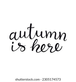 Autumn is here handwritten typography quote, lettering, text, calligraphy. Hand drawn style, isolated vector. Autumn, fall, harvest festival design, print element, seasonal slogan, Thanksgiving