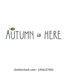 Autumn is here. Autumn illustration with hand lettered saying. Can be used for t-shirt print, poster or card. Vector 8 EPS