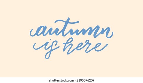 Autumn is here. Inspirational autumn handwritten quote, lettering, modern brush calligraphy. Vector illustration.
