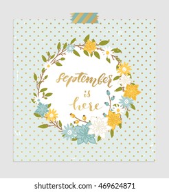 Autumn is here! Autumn leaves, flowers wreath. Vector illustration