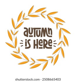 Autumn is Here Phrase. Fall Quote with Leaves Round Frame Wreath.