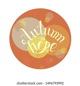 Autumn is here round banner. Lettering on orange, yellow, blue stock vector illustration for web