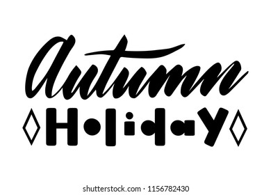 Autumn holiday. Isolated vector, calligraphic inspiring phrase. Hand calligraphy. Modern seasonal tourist design for logo, banners, emblems, prints, photo overlays, t shirts, posters, greeting card.