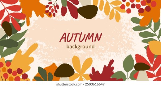 Autumn horizontal frame with colorful drawing leaves, berries, mushrooms and space for text. Rough edges and grunge textured effect. Template for wallpaper, banner, cover, background.